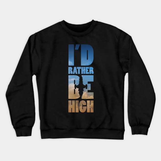 I'd Rather Be High - Firefly Crewneck Sweatshirt by vincentcarrozza